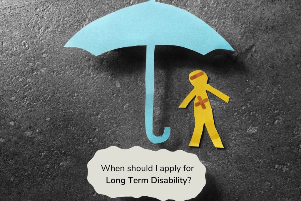 When should I apply for Long Term Disability?